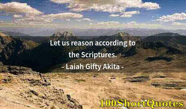 Quote by Albert Einstein: Let us reason according to the Scriptures.