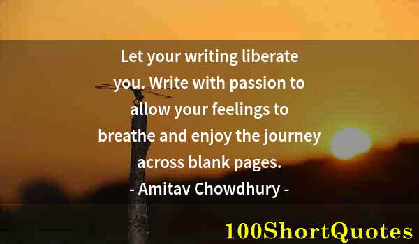 Quote by Albert Einstein: Let your writing liberate you. Write with passion to allow your feelings to breathe and enjoy the jo...