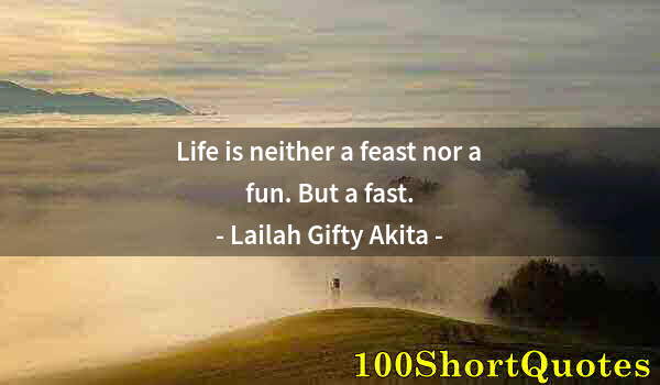 Quote by Albert Einstein: Life is neither a feast nor a fun. But a fast.