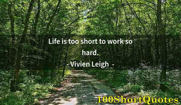 Quote by Albert Einstein: Life is too short to work so hard.