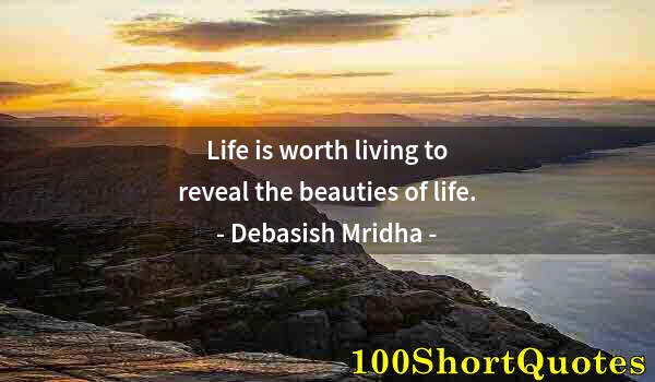 Quote by Albert Einstein: Life is worth living to reveal the beauties of life.