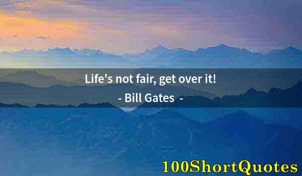 Quote by Albert Einstein: Life's not fair, get over it!