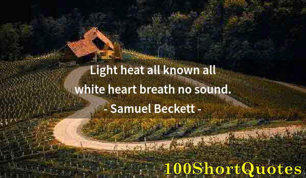 Quote by Albert Einstein: Light heat all known all white heart breath no sound.