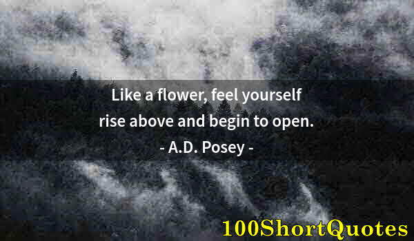 Quote by Albert Einstein: Like a flower, feel yourself rise above and begin to open.