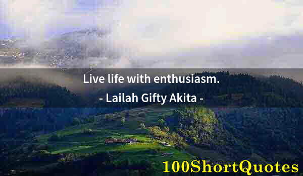 Quote by Albert Einstein: Live life with enthusiasm.