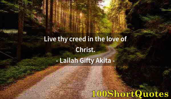 Quote by Albert Einstein: Live thy creed in the love of Christ.