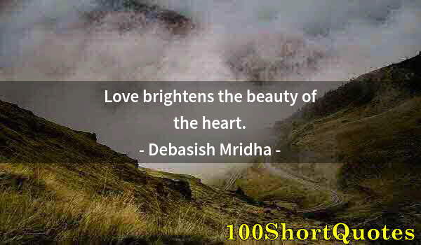 Quote by Albert Einstein: Love brightens the beauty of the heart.