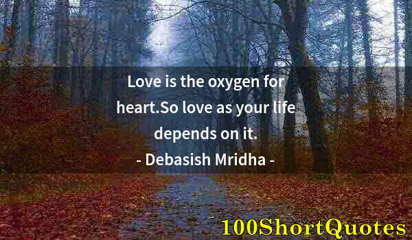 Quote by Albert Einstein: Love is the oxygen for heart.So love as your life depends on it.