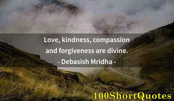 Quote by Albert Einstein: Love, kindness, compassion and forgiveness are divine.