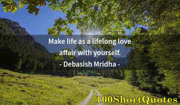 Quote by Albert Einstein: Make life as a lifelong love affair with yourself.