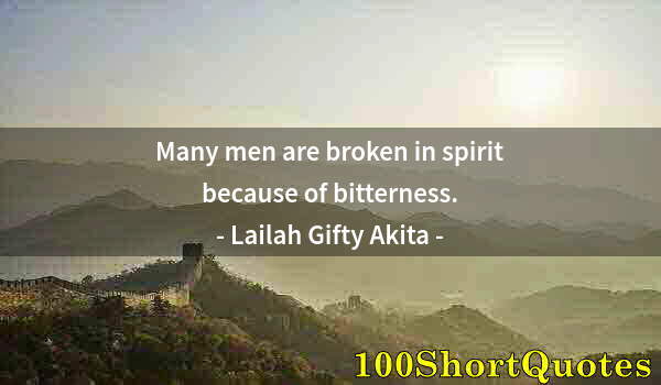 Quote by Albert Einstein: Many men are broken in spirit because of bitterness.