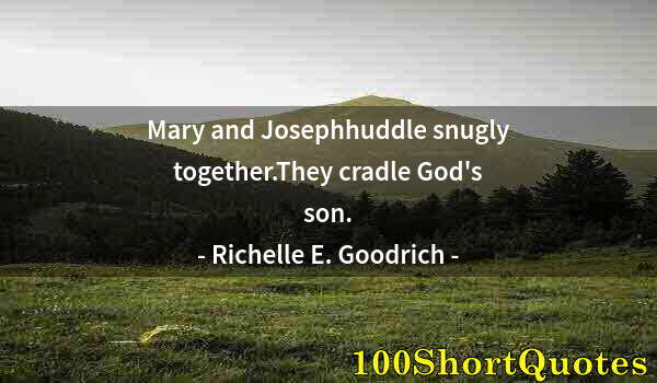 Quote by Albert Einstein: Mary and Josephhuddle snugly together.They cradle God's son.