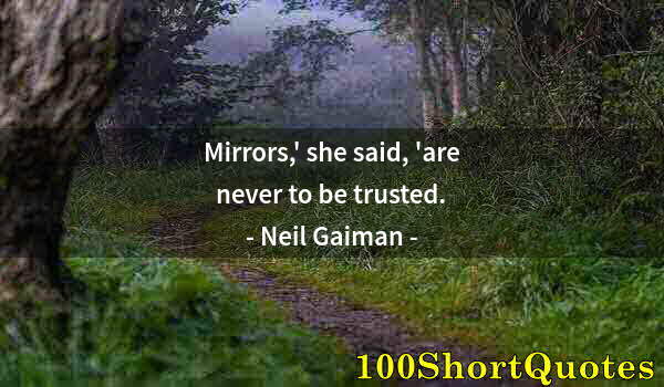 Quote by Albert Einstein: Mirrors,' she said, 'are never to be trusted.