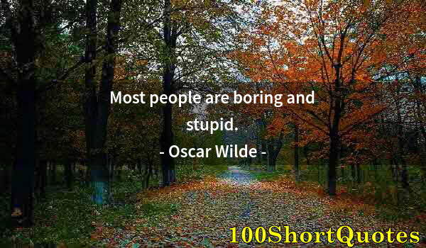 Quote by Albert Einstein: Most people are boring and stupid.