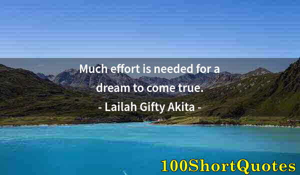 Quote by Albert Einstein: Much effort is needed for a dream to come true.