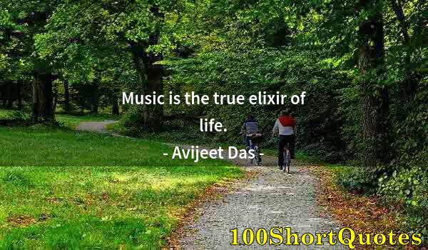 Quote by Albert Einstein: Music is the true elixir of life.