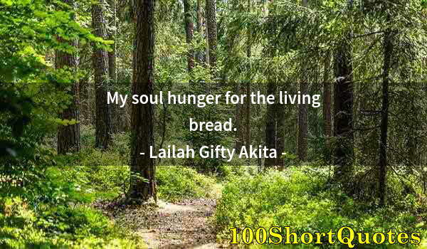 Quote by Albert Einstein: My soul hunger for the living bread.