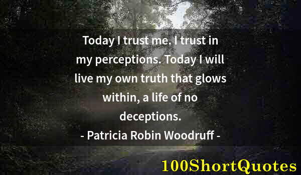 Quote by Albert Einstein: Today I trust me. I trust in my perceptions. Today I will live my own truth that glows within, a lif...