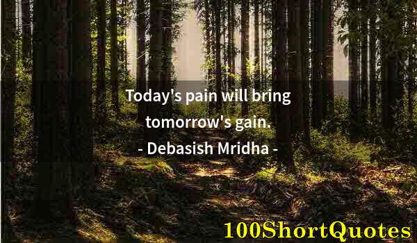 Quote by Albert Einstein: Today's pain will bring tomorrow's gain.