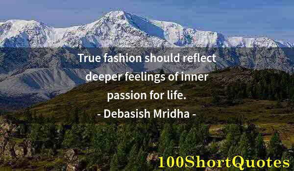 Quote by Albert Einstein: True fashion should reflect deeper feelings of inner passion for life.