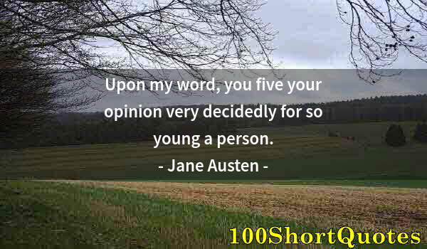 Quote by Albert Einstein: Upon my word, you five your opinion very decidedly for so young a person.