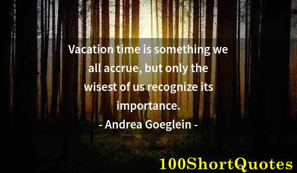 Quote by Albert Einstein: Vacation time is something we all accrue, but only the wisest of us recognize its importance.