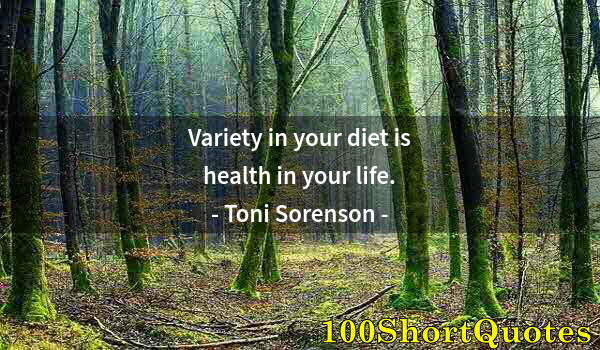 Quote by Albert Einstein: Variety in your diet is health in your life.