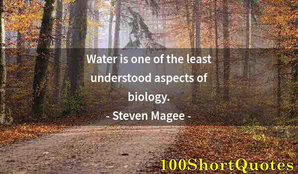 Quote by Albert Einstein: Water is one of the least understood aspects of biology.