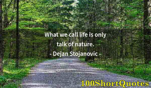 Quote by Albert Einstein: What we call life is only talk of nature.