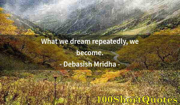 Quote by Albert Einstein: What we dream repeatedly, we become.