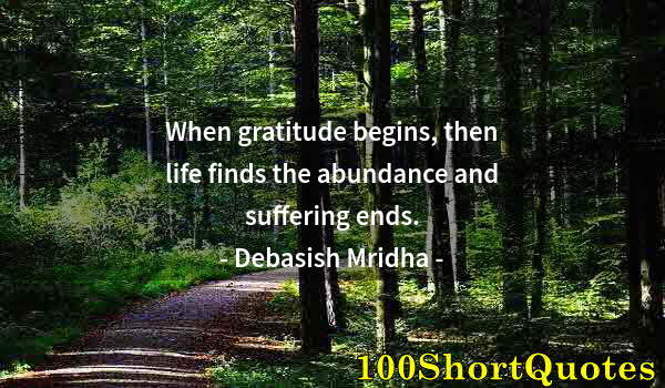 Quote by Albert Einstein: When gratitude begins, then life finds the abundance and suffering ends.