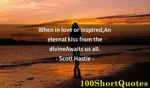 Quote by Albert Einstein: When in love or inspired,An eternal kiss from the divineAwaits us all.