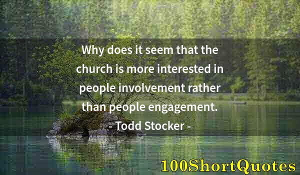 Quote by Albert Einstein: Why does it seem that the church is more interested in people involvement rather than people engagem...