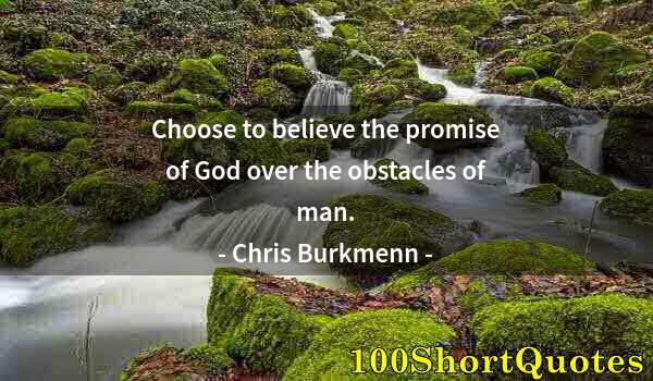 Quote by Albert Einstein: Choose to believe the promise of God over the obstacles of man.