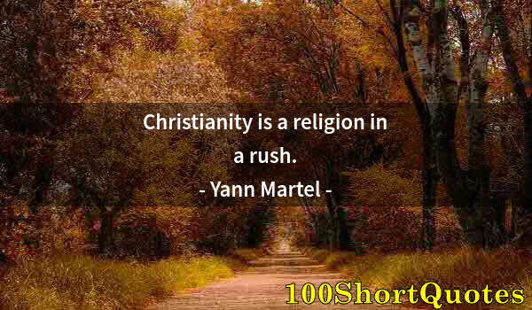 Quote by Albert Einstein: Christianity is a religion in a rush.