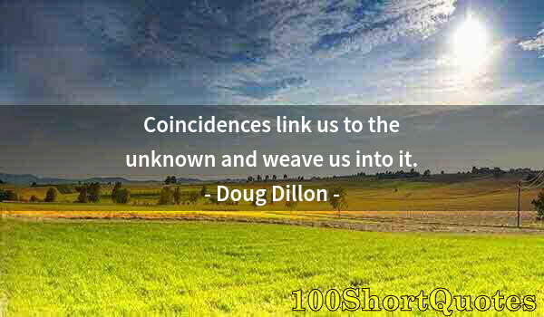 Quote by Albert Einstein: Coincidences link us to the unknown and weave us into it.