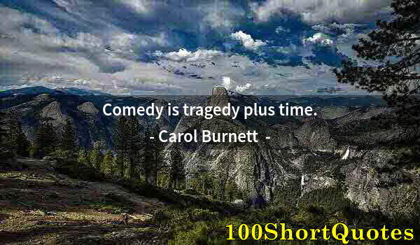 Quote by Albert Einstein: Comedy is tragedy plus time.