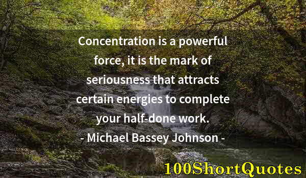 Quote by Albert Einstein: Concentration is a powerful force, it is the mark of seriousness that attracts certain energies to c...