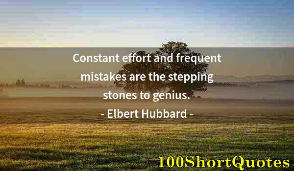 Quote by Albert Einstein: Constant effort and frequent mistakes are the stepping stones to genius.