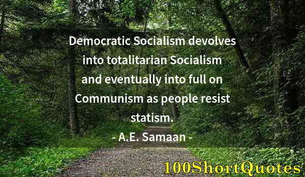 Quote by Albert Einstein: Democratic Socialism devolves into totalitarian Socialism and eventually into full on Communism as p...