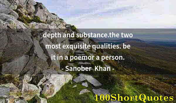 Quote by Albert Einstein: depth and substance.the two most exquisite qualities. be it in a poemor a person.