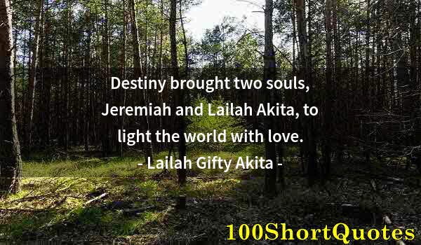 Quote by Albert Einstein: Destiny brought two souls, Jeremiah and Lailah Akita, to light the world with love.