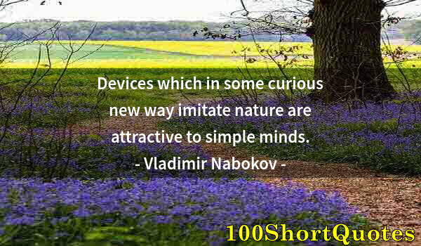 Quote by Albert Einstein: Devices which in some curious new way imitate nature are attractive to simple minds.