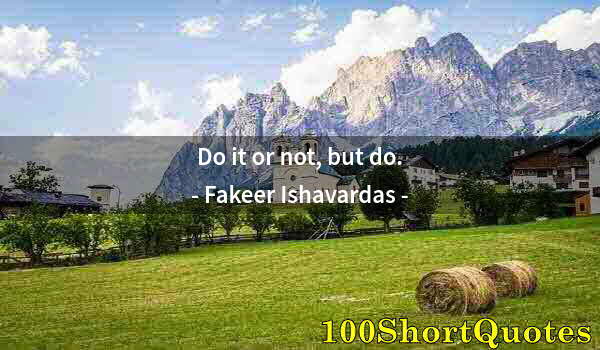 Quote by Albert Einstein: Do it or not, but do.