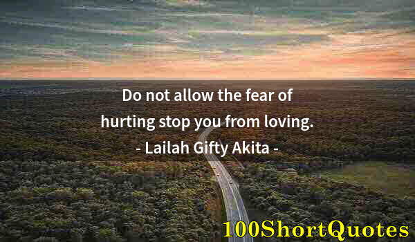 Quote by Albert Einstein: Do not allow the fear of hurting stop you from loving.