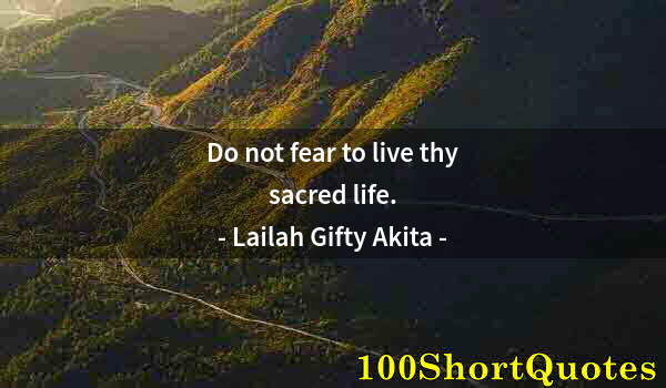 Quote by Albert Einstein: Do not fear to live thy sacred life.