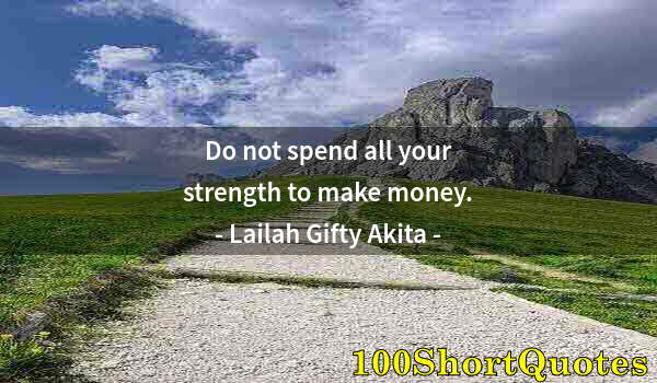 Quote by Albert Einstein: Do not spend all your strength to make money.