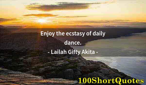 Quote by Albert Einstein: Enjoy the ecstasy of daily dance.