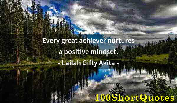 Quote by Albert Einstein: Every great achiever nurtures a positive mindset.