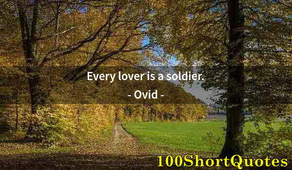 Quote by Albert Einstein: Every lover is a soldier.